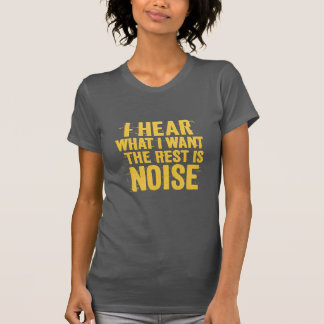 Camiseta I Hear What I Want – The Rest Is Noise Text Design