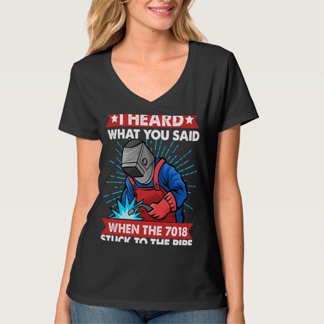 Camiseta I hear what you said when it stick to pipe Welder  (Frente)