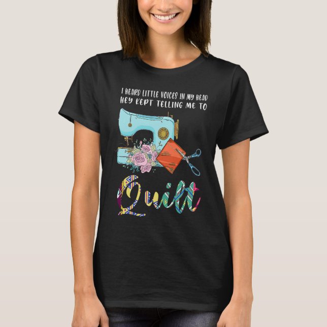 Camiseta I heard voices in head hey kept telling quilt (Frente)