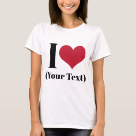Camiseta I Heart (Adicionar seu próprio texto personalizado
