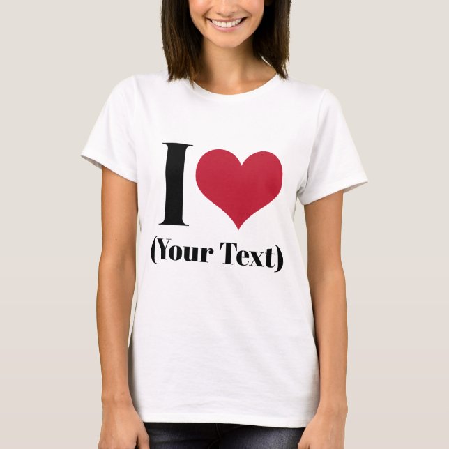 Camiseta I Heart (Adicionar seu próprio texto personalizado (Frente)