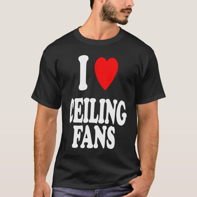 Camiseta I Heart Love Ceiling Fans Sarcastic Home Remodel (Frente)