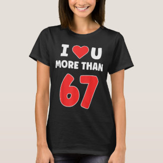 Camiseta I Heart You More Than 67 Valentines 67 Meme _1 