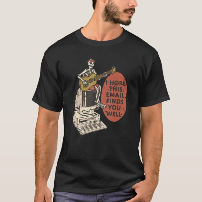 Camiseta I Hope This Email Finds You Well   Skeleton (Frente)