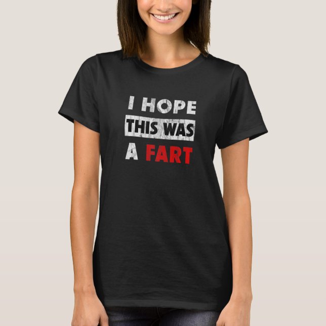 Camiseta I Hope This Was A Fart - Funny Fart Humor Premium (Frente)