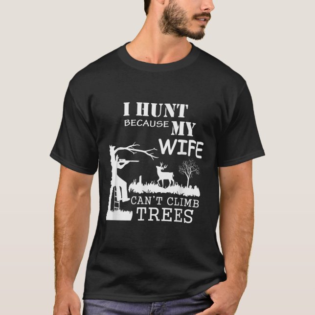 Camiseta I Hunt Because My Wife Can't Climb Trees  (Frente)