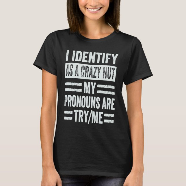Camiseta I Identify As A Crazy Nut My Pronouns Are TryMe  S (Frente)
