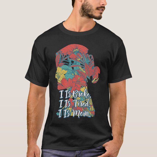 Camiseta I Is Broke Tired and Mom  Mother Humor Mommy Sarca (Frente)