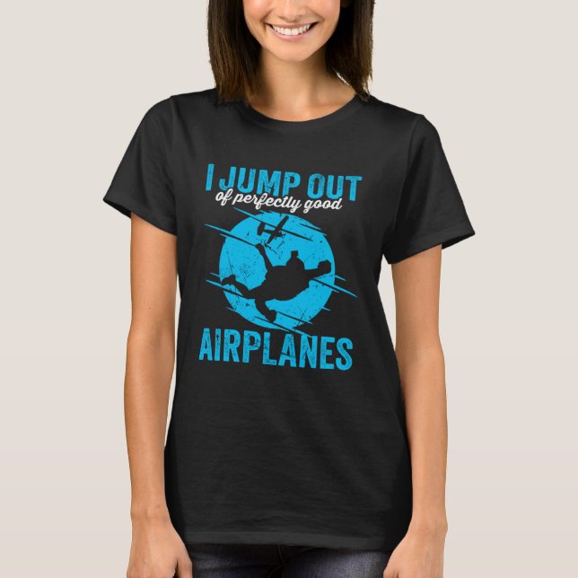 Camiseta I Jump Out Of Perfectly Good Airplanes for a skydi (Frente)