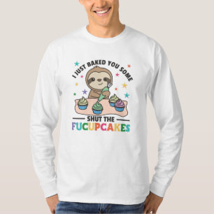 Camiseta I just baked you some shut the fucupcakes sloth