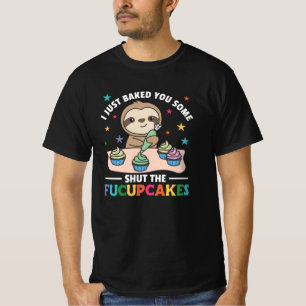 Camiseta I just baked you some shut the fucupcakes sloth