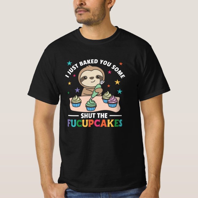 Camiseta I just baked you some shut the fucupcakes sloth (Frente)