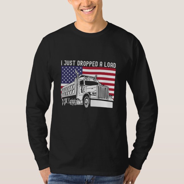 Camiseta I Just Dropped A Load Dump Truck Driver American F (Frente)