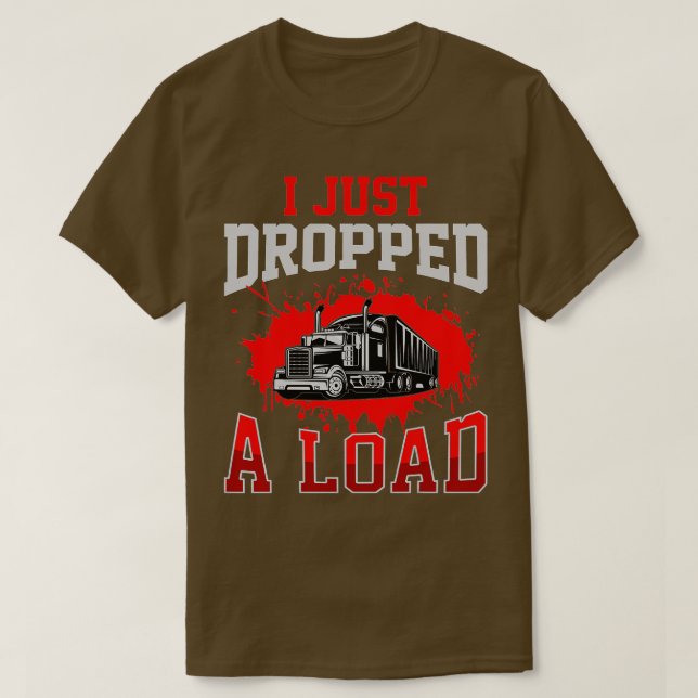 Camiseta I Just Dropped A Load Funny Trucker Gift Fathers D (Frente do Design)
