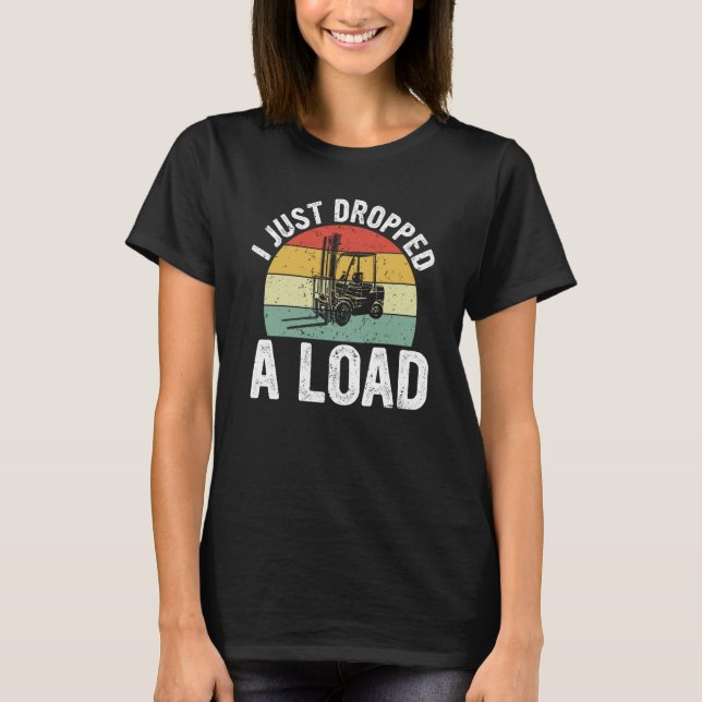 Camiseta I Just Dropped A Load Retro Forklift Certified (Frente)