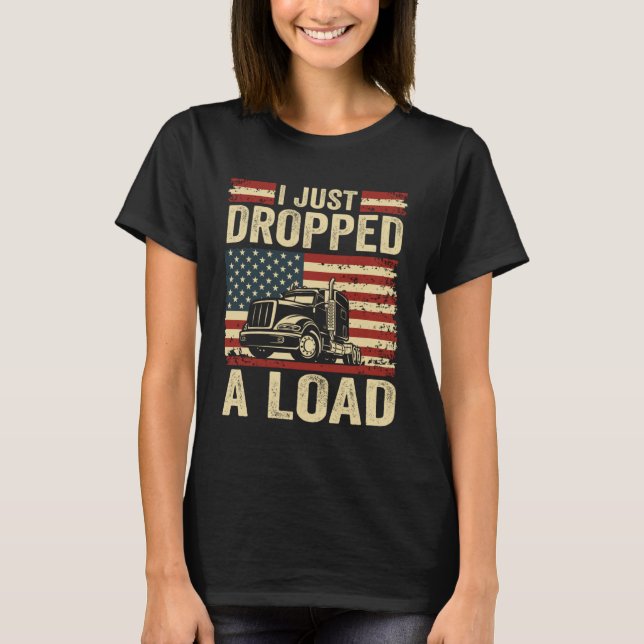 Camiseta i just dropped a load Steersman 18 Wheeler Truck D (Frente)