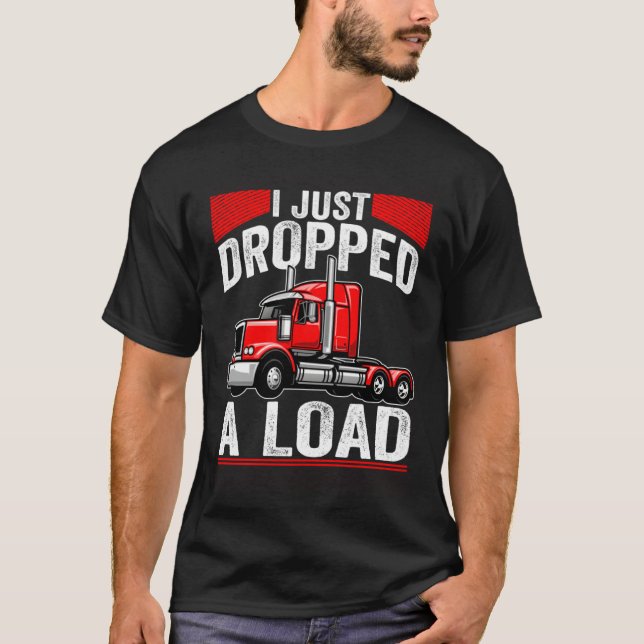 Camiseta i just dropped a load Steersman 18 Wheeler Truck D (Frente)
