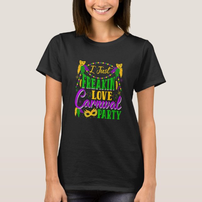 Camiseta I Just Freakin' Love Carnivals Party Mardi Gras Fe (Frente)