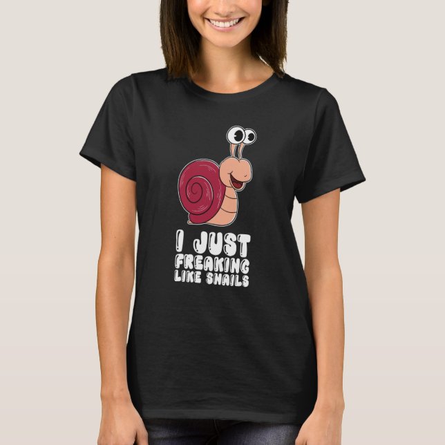 Camiseta I Just Freaking Like Snails (Frente)