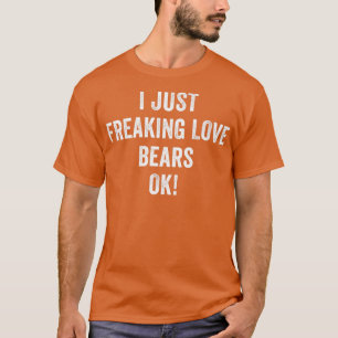 Camiseta I Just Freaking Love Bears Ok Distressed Grunge Be