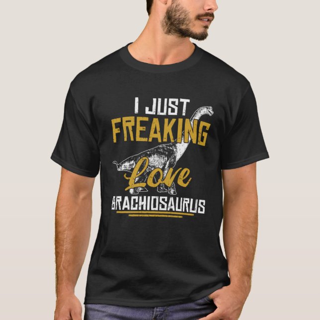 Camiseta I Just Freaking Love Brachiosaurus Dinosaur Fans (Frente)
