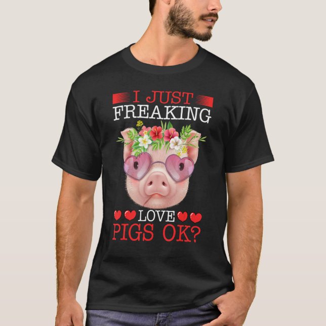 Camiseta I Just Freaking Love Pigs Ok (Frente)