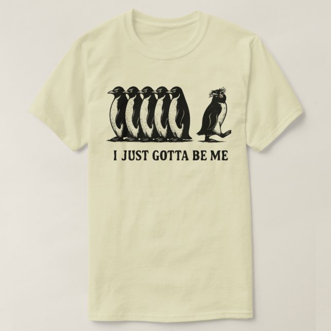 Camiseta I Just Gotta Be Me Penguin  (Frente do Design)