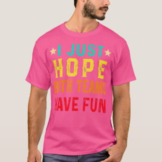 Camiseta I Just Hope Both Teams Have Fun Sport Lover Game D