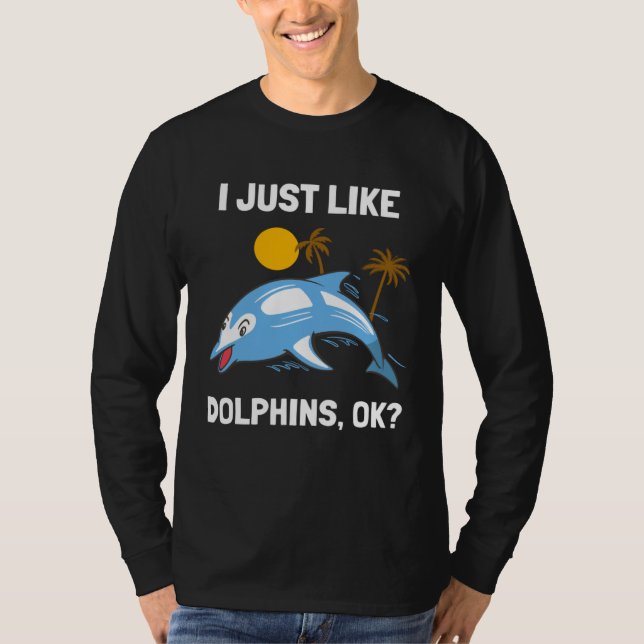 Camiseta I Just Like Dolphins Ocean Animal  Dolphin (Frente)