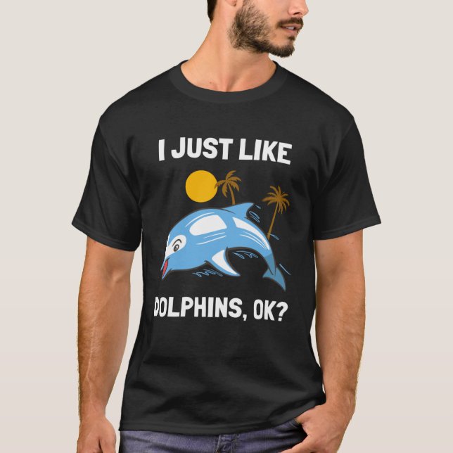 Camiseta I Just Like Dolphins Ocean Animal  Dolphin (Frente)