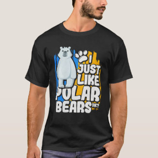 Camiseta I Just Like Polar Bears Ok