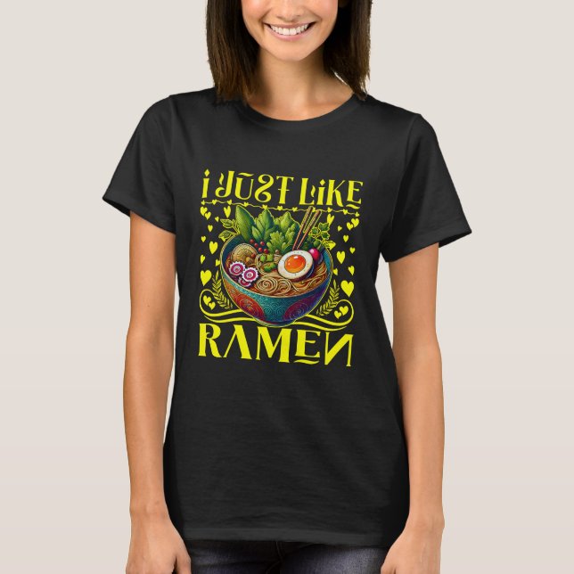 Camiseta I Just Like Ramen Funny Foodie Quote (Frente)