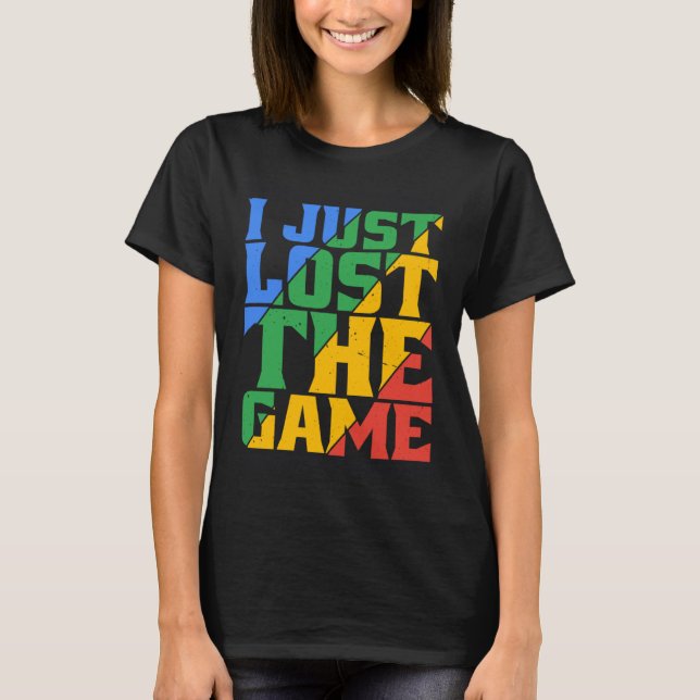 Camiseta I Just Lost The Game (Frente)