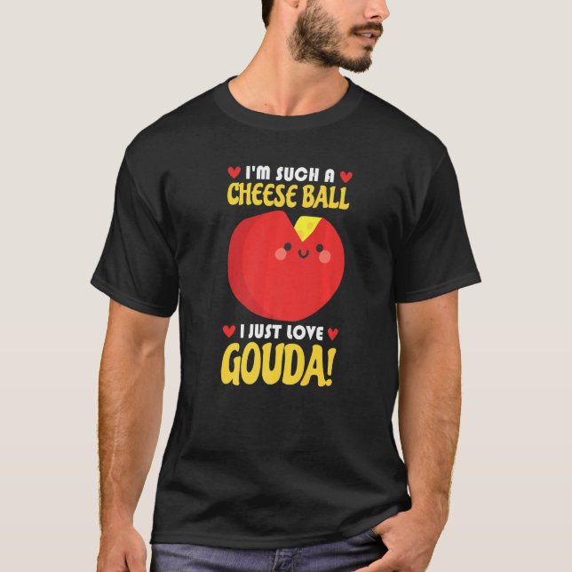 Camiseta I Just Love Gouda Connoisseur Cheese Cheese Seller (Frente)
