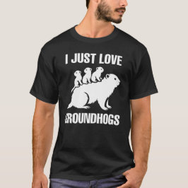 Camiseta I just love Groundhogs