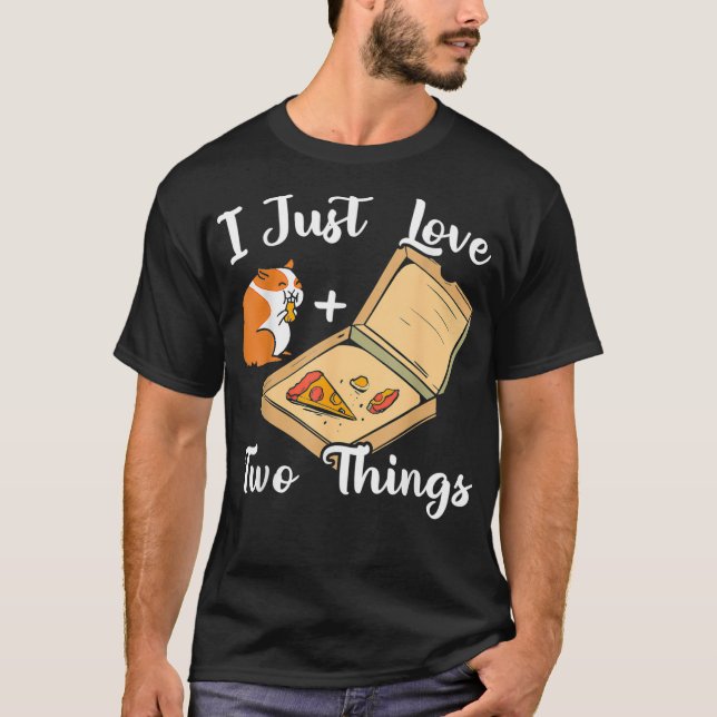 Camiseta I Just Love Two Things Guinea Pig Owner Pizza Love (Frente)