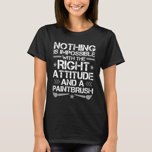 Camiseta I just need A Right Attitude And A Paintbrush (Frente)