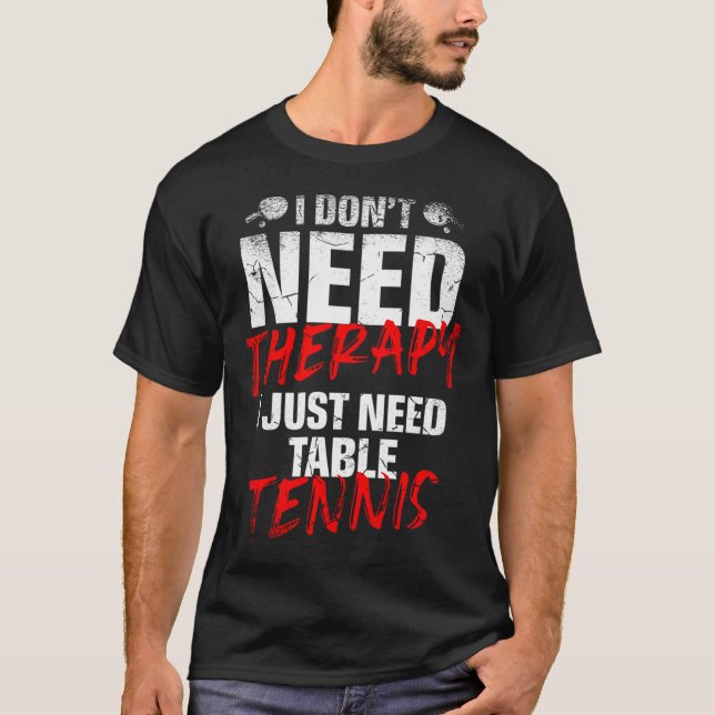Camiseta I Just Need Table Tennis Player Sport Lover Ping P (Frente)