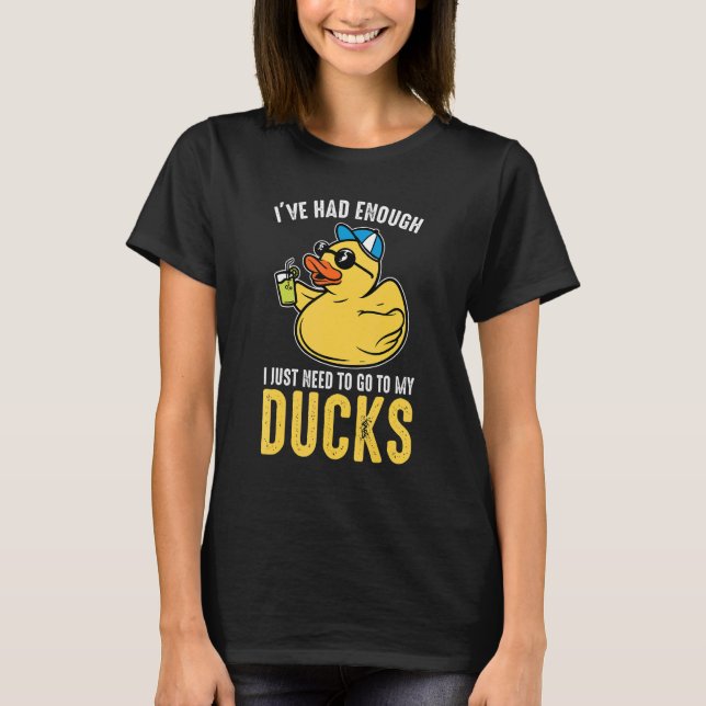 Camiseta I just need to go to my ducks Rubber Duck (Frente)