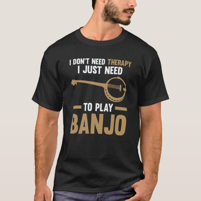 Camiseta I just need to play Banjo Banjo  1 (Frente)