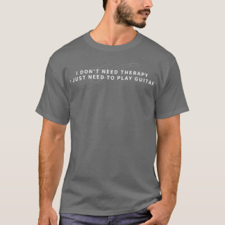 Camiseta I Just Need To Play Guitar Player - Funny Guitar 1