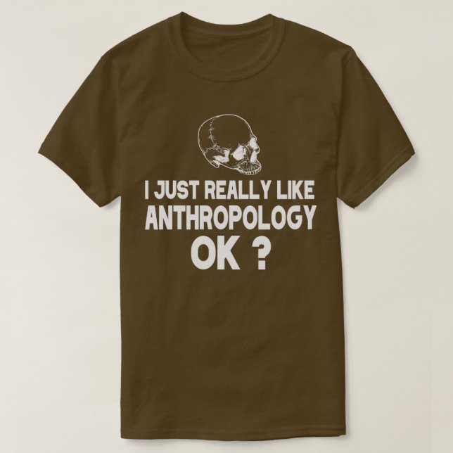 Camiseta I Just Really Like Anthropology Ok (Frente do Design)