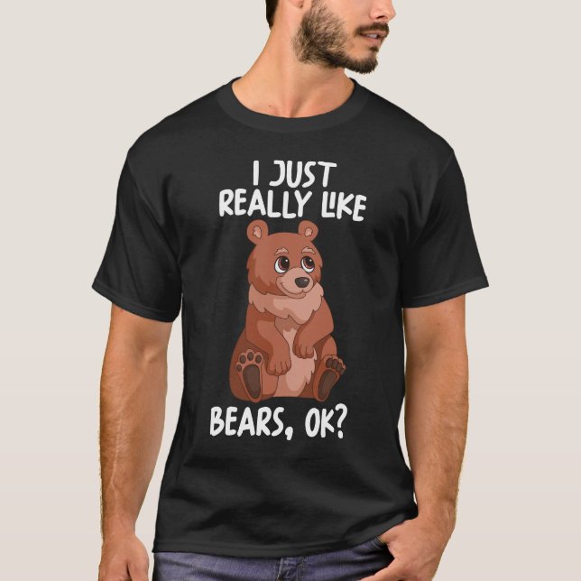 Camiseta I Just Really Like Bears Ok (Frente)