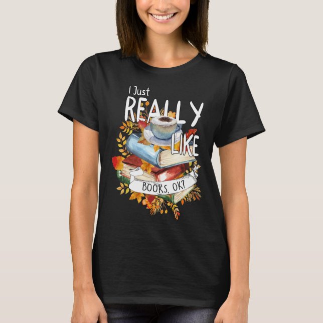 Camiseta I Just Really Like Books Ok Book  Bookworm Bookish (Frente)