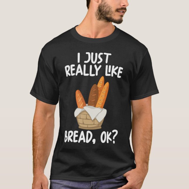 Camiseta I Just Really Like Bread Ok (Frente)