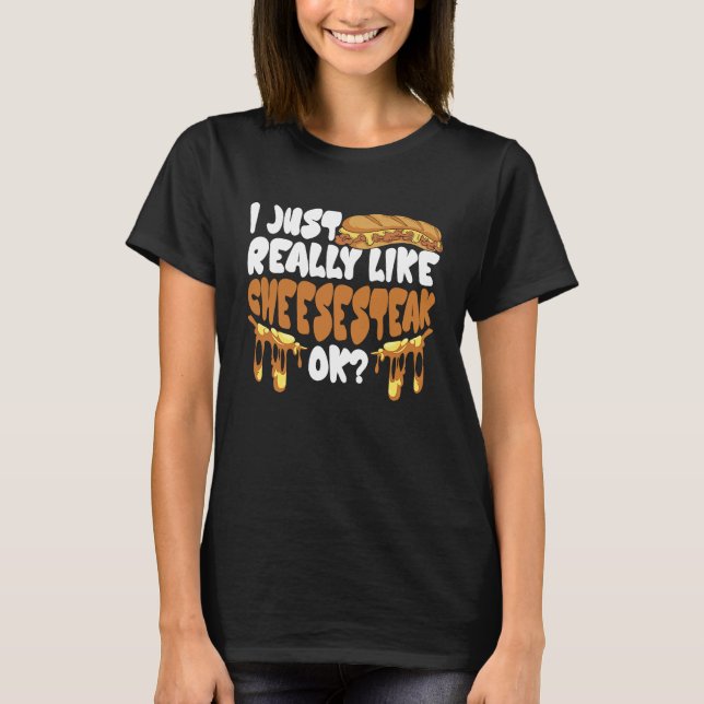 Camiseta I just really like Cheesesteak ok (Frente)