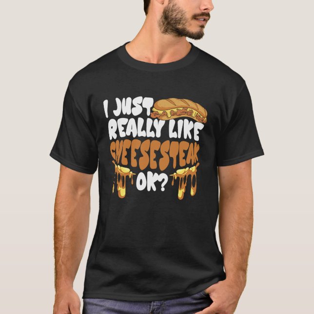 Camiseta I just really like Cheesesteak ok (Frente)