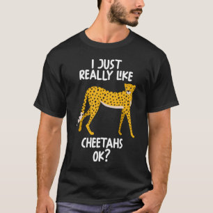 Camiseta I Just Really Like Cheetahs Ok