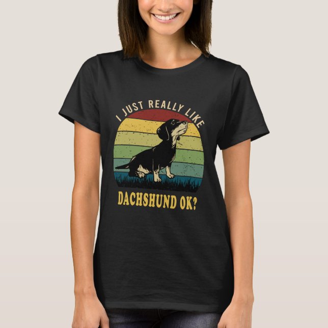 Camiseta I Just Really Like Dachshund Ok (Frente)