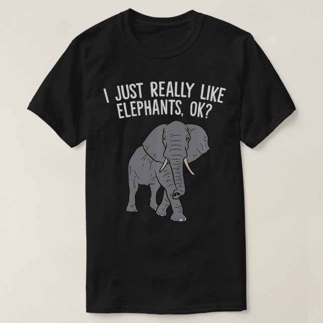 Camiseta I Just Really Like Elephants, Ok Love Elephants  (Frente do Design)